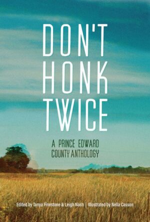 Don't Honk Twice - A Prince Edward County Anthology