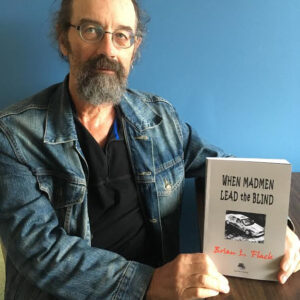 "When Madmen Lead the Blind" ~ Brian L. Flack