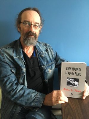 "When Madmen Lead the Blind" ~ Brian L. Flack