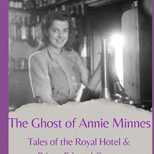"The Ghost of Annie Minnes: Tales of the Royal Hotel & Prince Edward County" ~ Tanya M Cooper